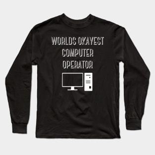World okayest computer operator Long Sleeve T-Shirt